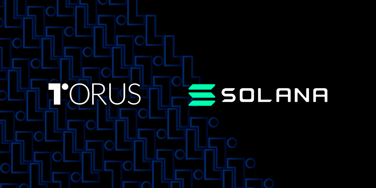 Torus is Collaborating with Solana to Build Scalable Mainstream Decentralised Applications