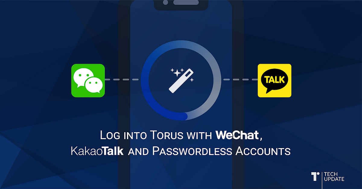 Log into Torus with WeChat, KaKaoTalk and Passwordless Accounts