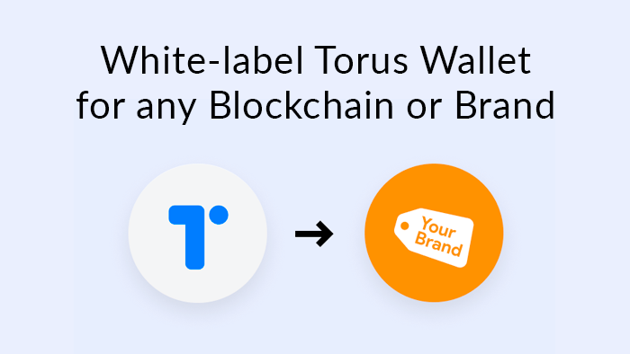 White-label Torus Wallet for any Blockchain or Brand