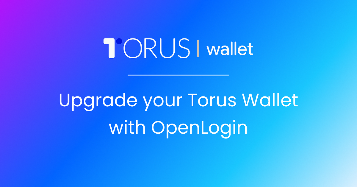 Upgrade your Torus Wallet with OpenLogin