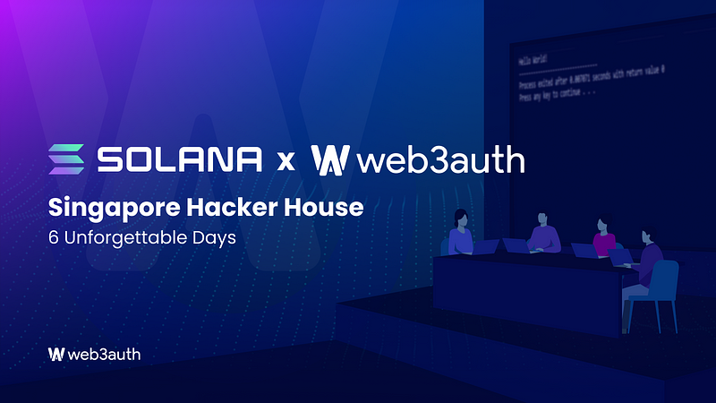 Solana and Web3Auth Team Up to Organize an Unforgettable 6 Day Hacker House