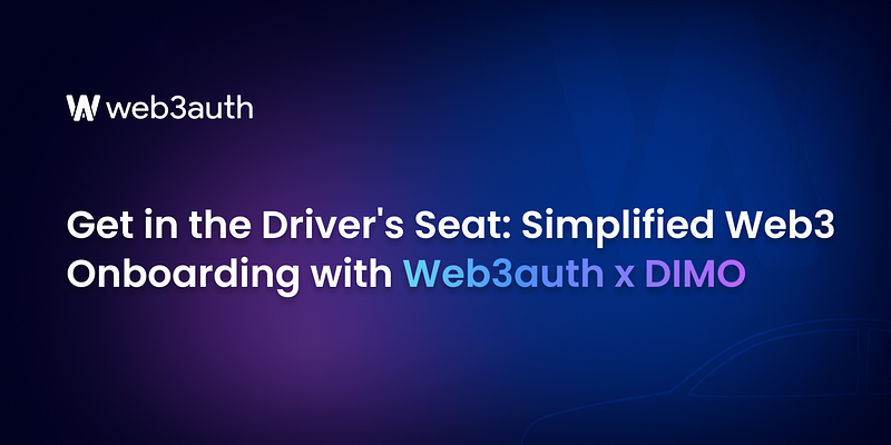 Get in the Driver’s Seat: Simplified Web3 Onboarding with Web3Auth x DIMO