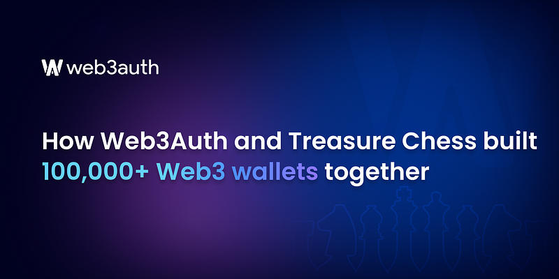 Treasure Chess and the 100,000+ Web3Auth wallets we built together