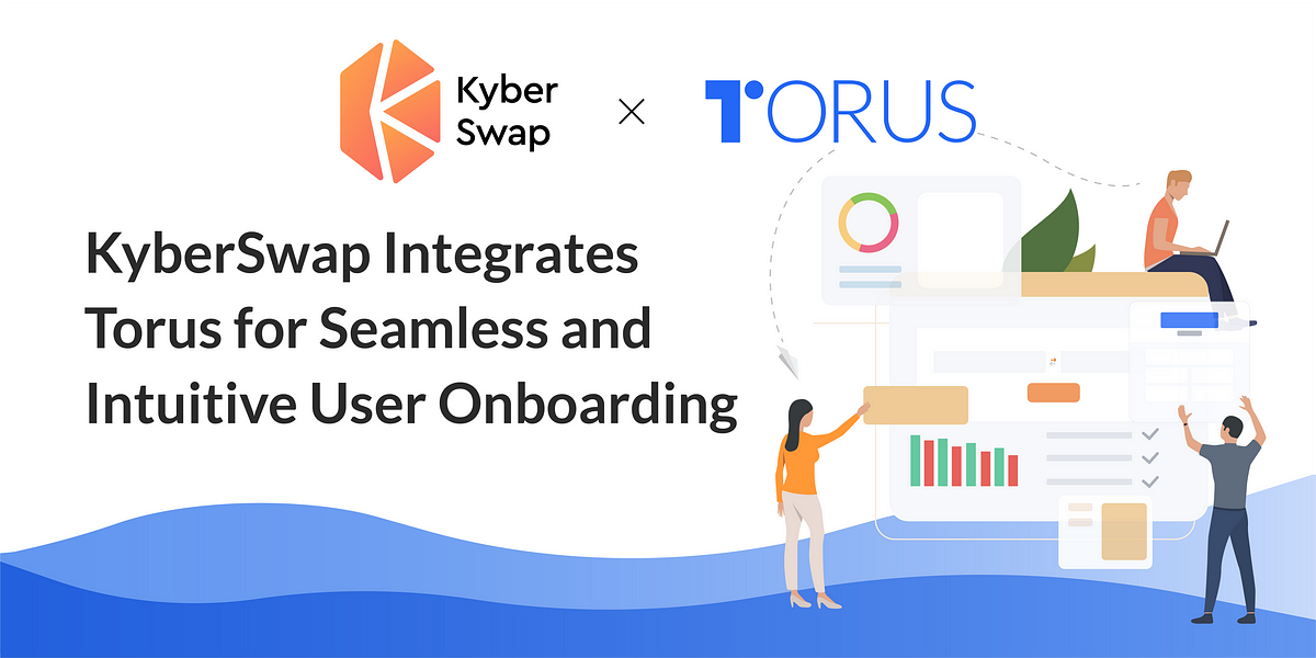KyberSwap Integrates Torus for Seamless and Intuitive User Onboarding