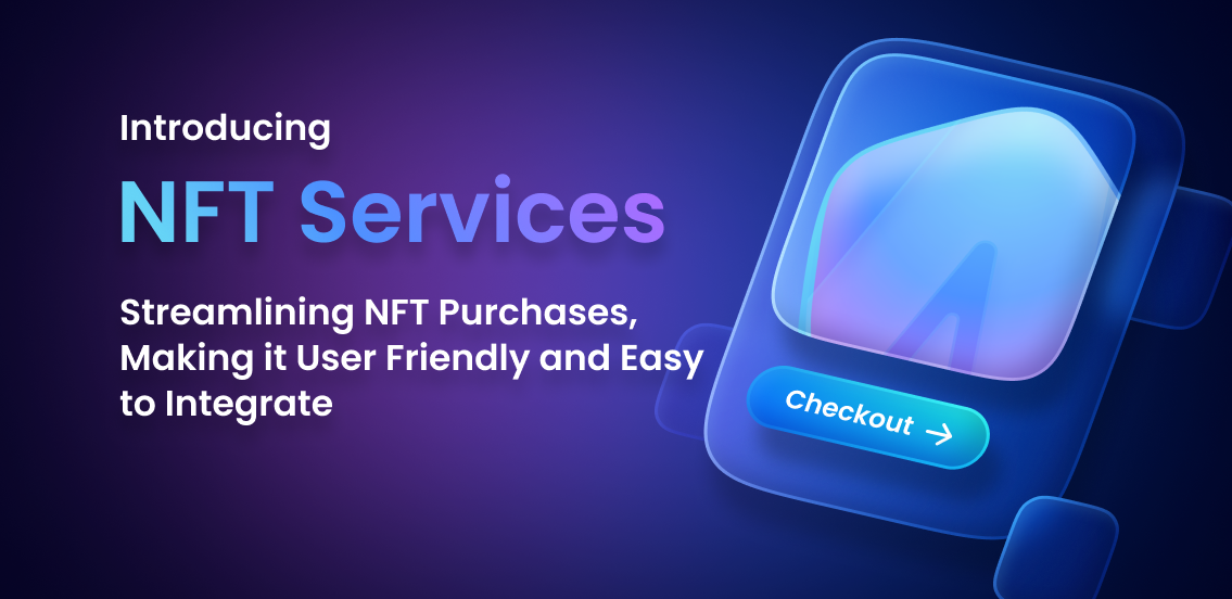 Introducing NFT Services : Streamlining NFT Purchases, Making it User Friendly and Easy to Integrate