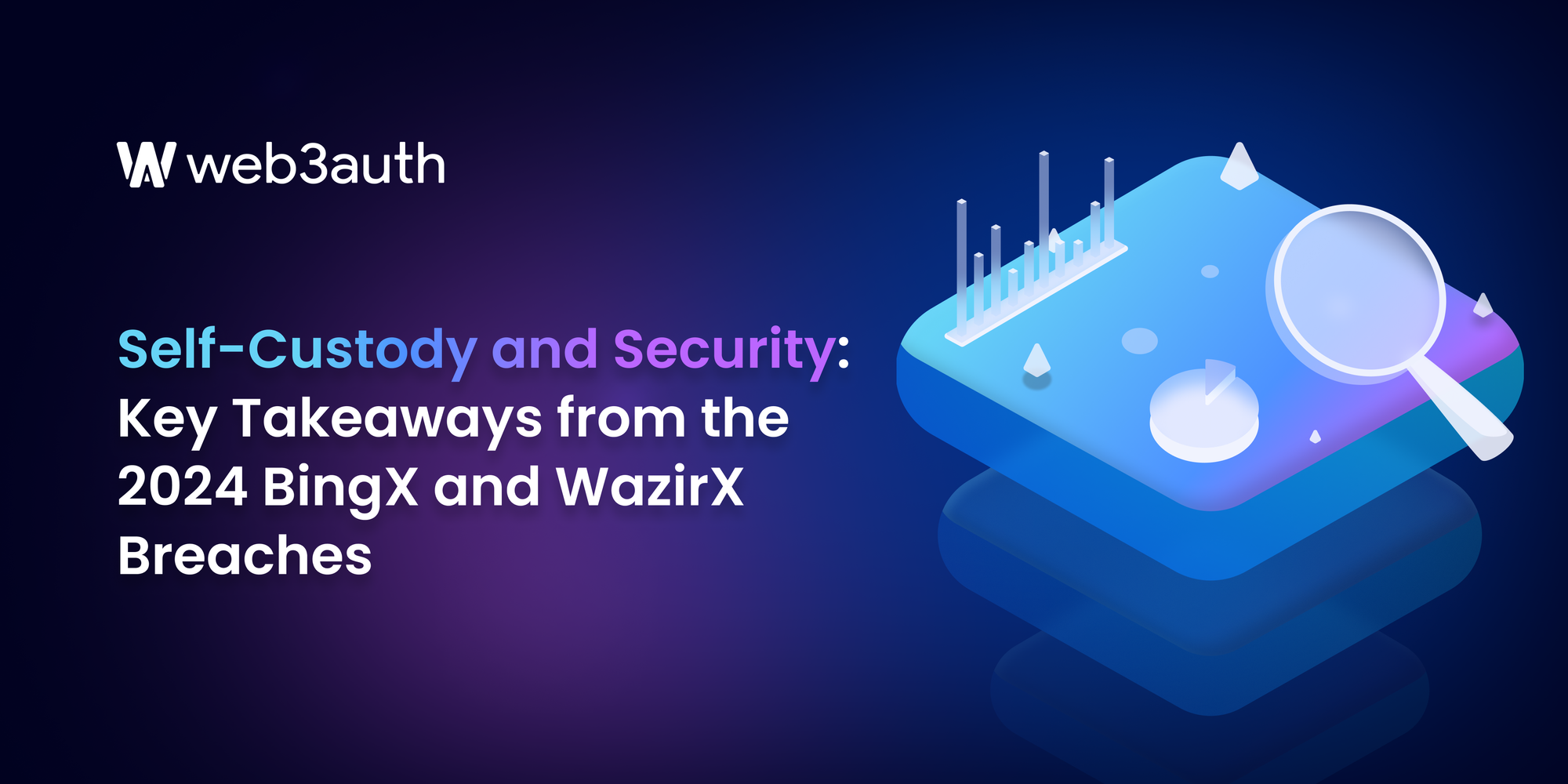 Self-Custody and Security: Key Takeaways from the 2024 BingX and WazirX Breaches