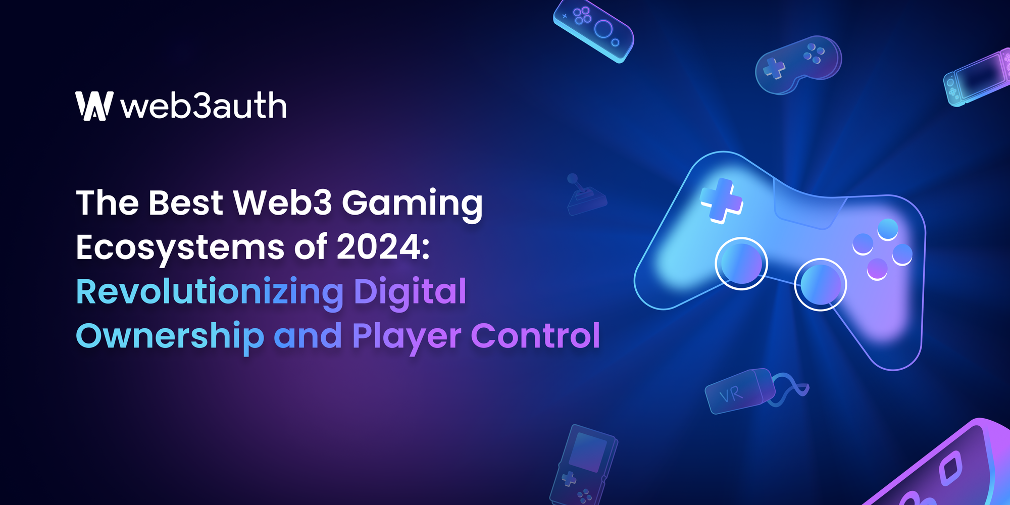 The Best Web3 Gaming Ecosystems of 2024: Revolutionizing Digital Ownership and Player Control