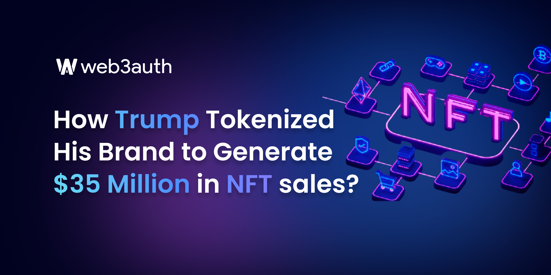 How Trump Tokenized His Brand to Generate $35 Million in NFT Sales?