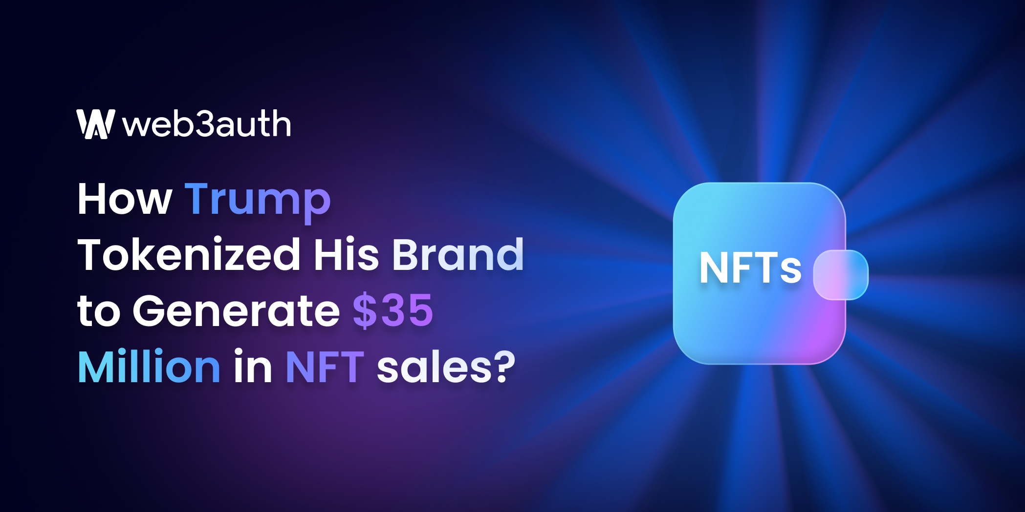 How Trump Tokenized His Brand to Generate $35 Million in NFT Sales?